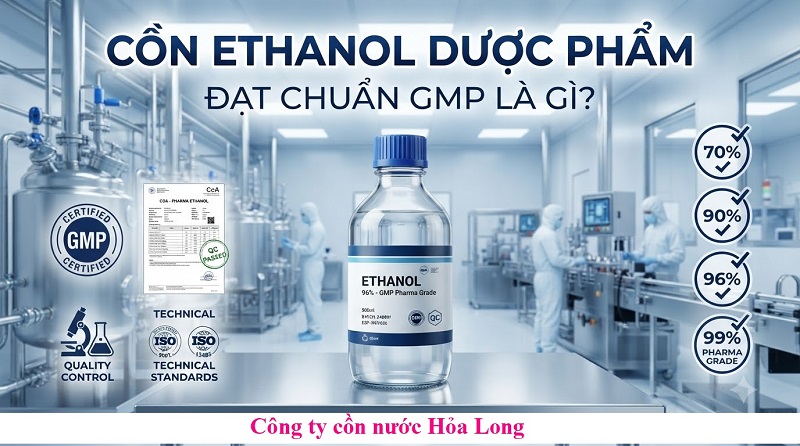 Cồn Ethanol Dược Phẩm Đạt Chuẩn GMP – Nguyên Liệu Quan Trọng Cho Ngành Dược